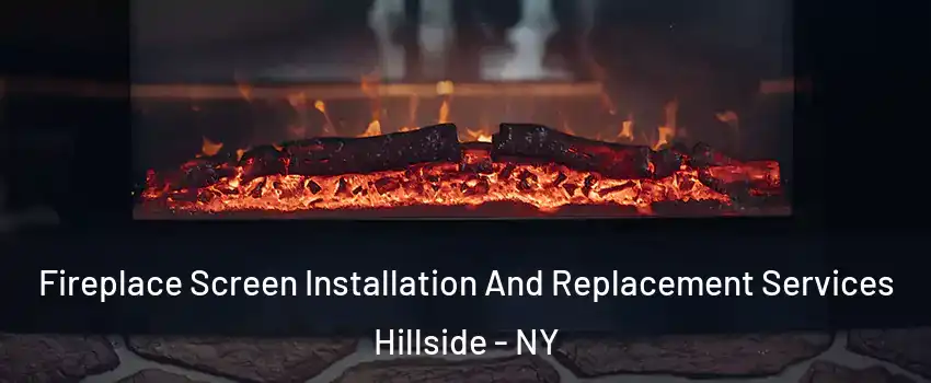Fireplace Screen Installation And Replacement Services Hillside - NY