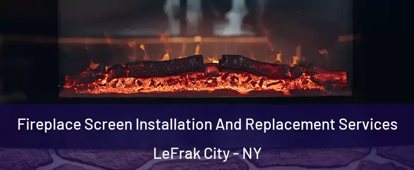 Fireplace Screen Installation And Replacement Services LeFrak City - NY