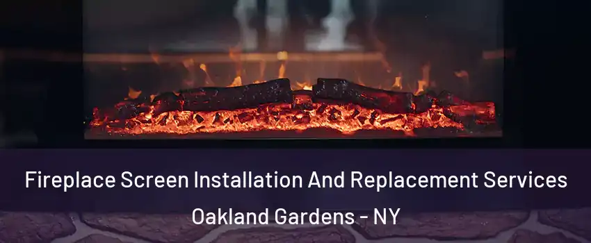 Fireplace Screen Installation And Replacement Services Oakland Gardens - NY