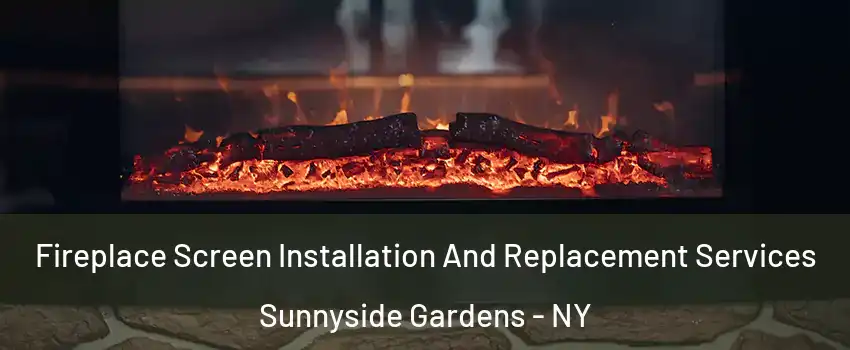 Fireplace Screen Installation And Replacement Services Sunnyside Gardens - NY