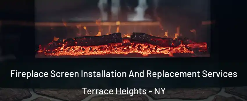 Fireplace Screen Installation And Replacement Services Terrace Heights - NY