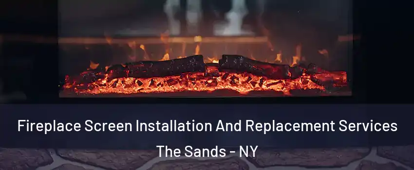 Fireplace Screen Installation And Replacement Services The Sands - NY