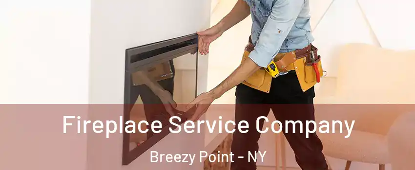Fireplace Service Company Breezy Point - NY