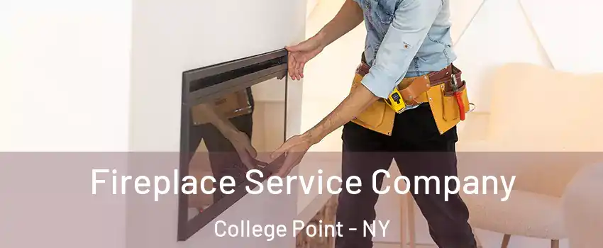 Fireplace Service Company College Point - NY