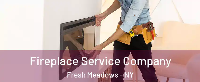 Fireplace Service Company Fresh Meadows - NY