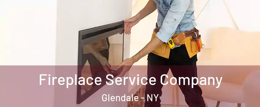 Fireplace Service Company Glendale - NY