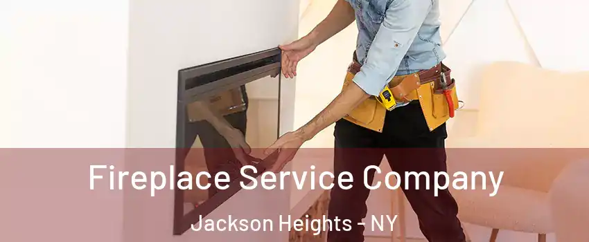 Fireplace Service Company Jackson Heights - NY