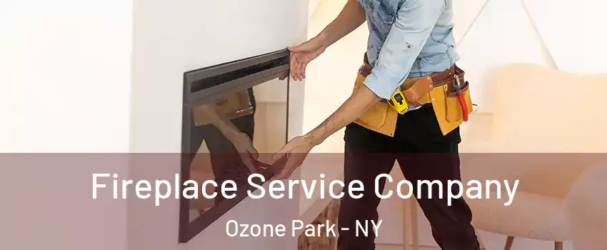 Fireplace Service Company Ozone Park - NY