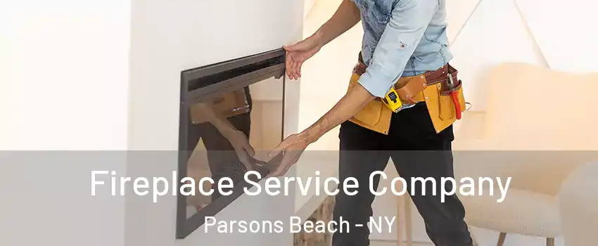 Fireplace Service Company Parsons Beach - NY