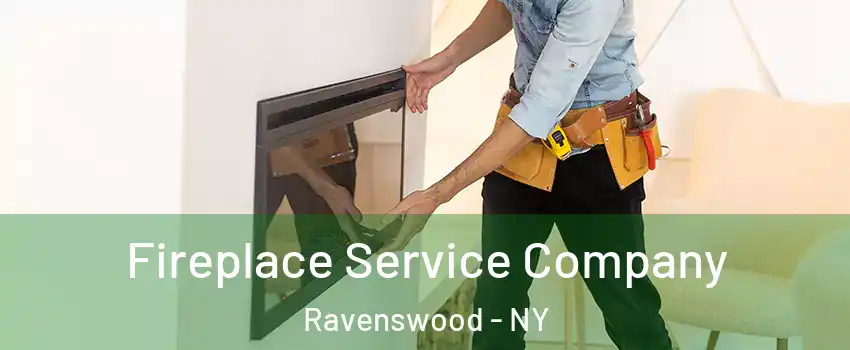 Fireplace Service Company Ravenswood - NY