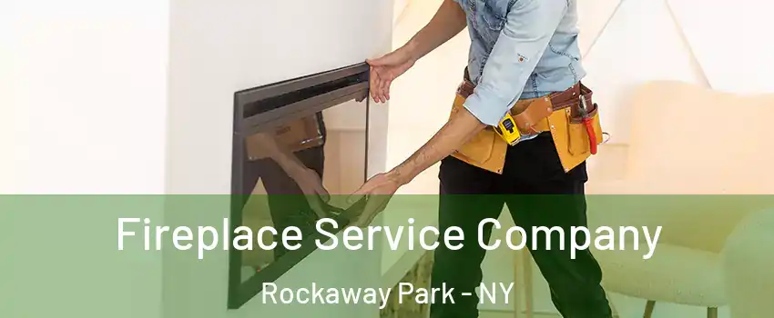 Fireplace Service Company Rockaway Park - NY