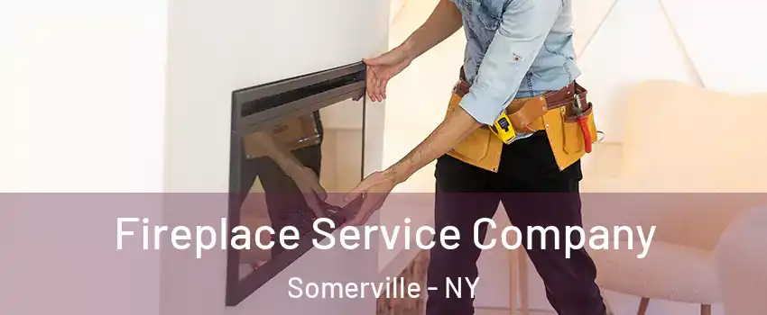 Fireplace Service Company Somerville - NY