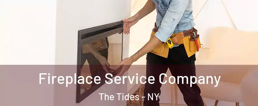 Fireplace Service Company The Tides - NY
