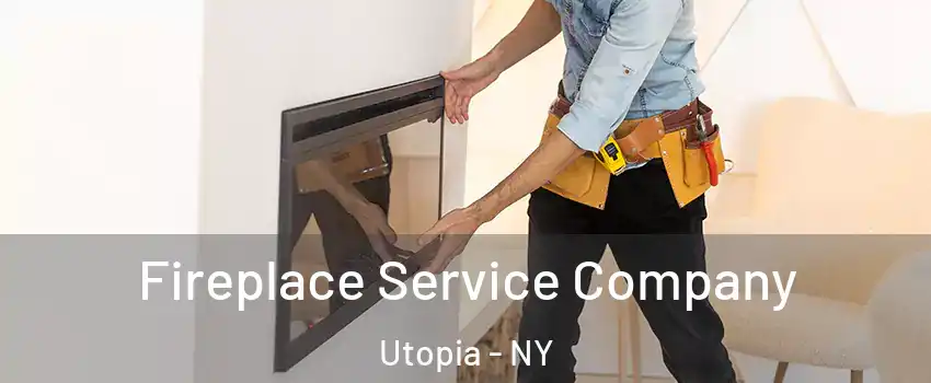 Fireplace Service Company Utopia - NY