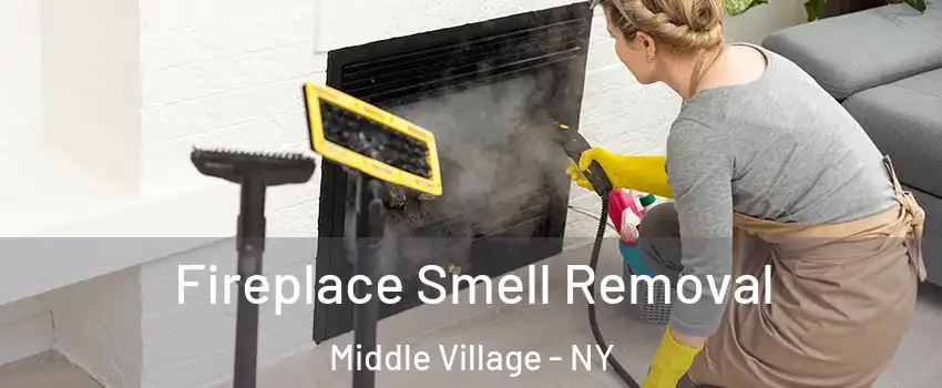 Fireplace Smell Removal Middle Village - NY