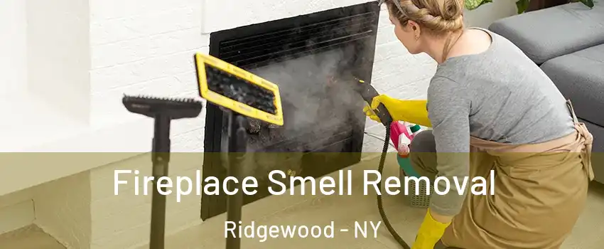 Fireplace Smell Removal Ridgewood - NY