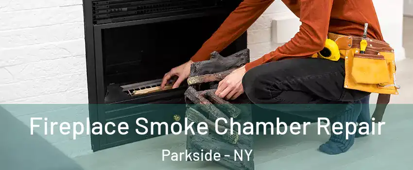 Fireplace Smoke Chamber Repair Parkside - NY