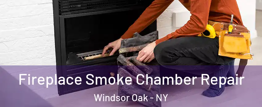 Fireplace Smoke Chamber Repair Windsor Oak - NY