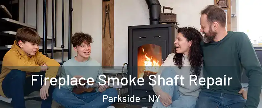 Fireplace Smoke Shaft Repair Parkside - NY