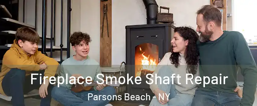 Fireplace Smoke Shaft Repair Parsons Beach - NY
