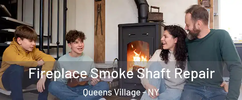 Fireplace Smoke Shaft Repair Queens Village - NY