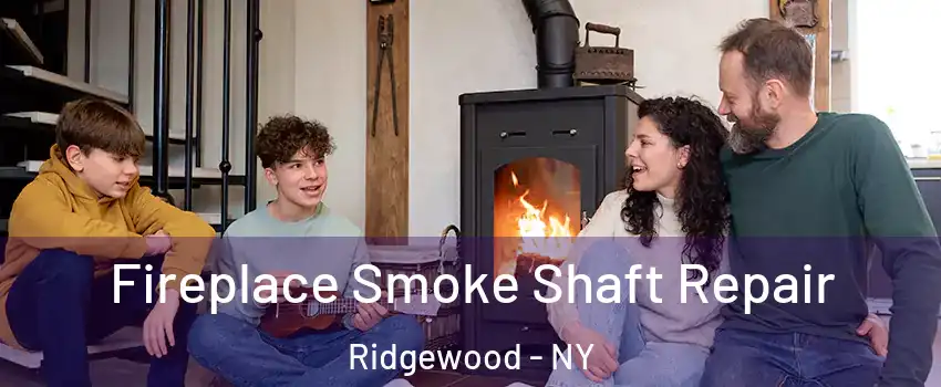 Fireplace Smoke Shaft Repair Ridgewood - NY