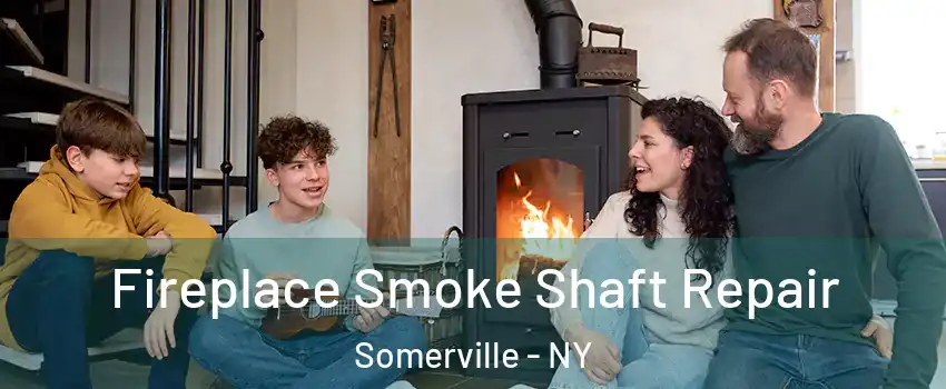 Fireplace Smoke Shaft Repair Somerville - NY