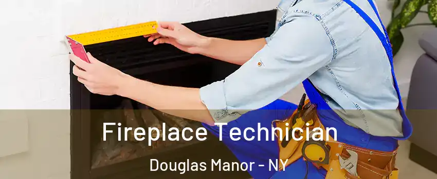Fireplace Technician Douglas Manor - NY