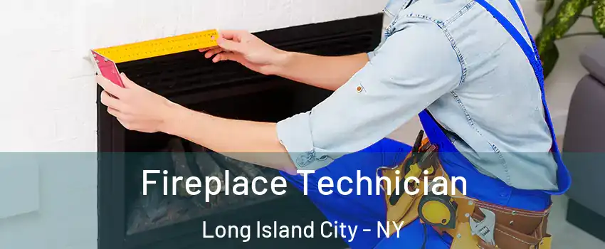 Fireplace Technician Long Island City - NY