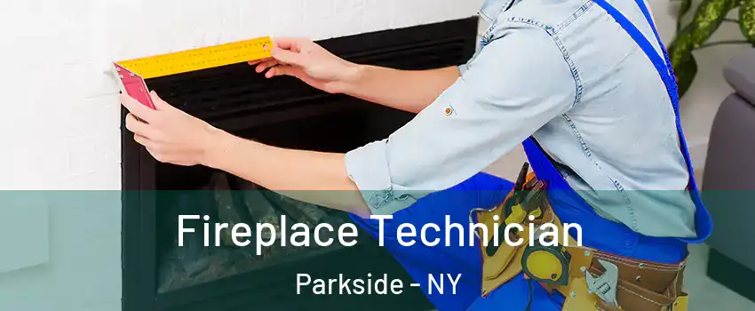 Fireplace Technician Parkside - NY