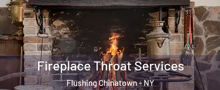 Fireplace Throat Services Flushing Chinatown - NY
