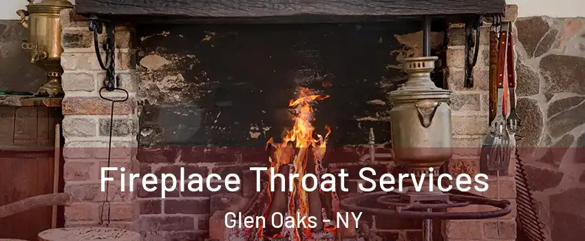 Fireplace Throat Services Glen Oaks - NY