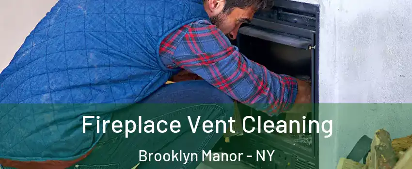 Fireplace Vent Cleaning Brooklyn Manor - NY