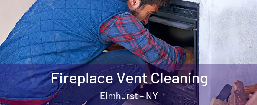 Fireplace Vent Cleaning Elmhurst - NY