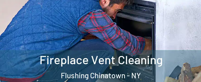 Fireplace Vent Cleaning Flushing Chinatown - NY
