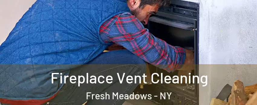 Fireplace Vent Cleaning Fresh Meadows - NY