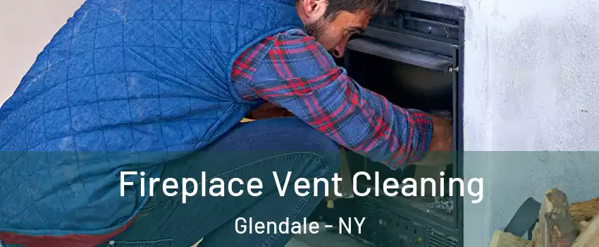 Fireplace Vent Cleaning Glendale - NY