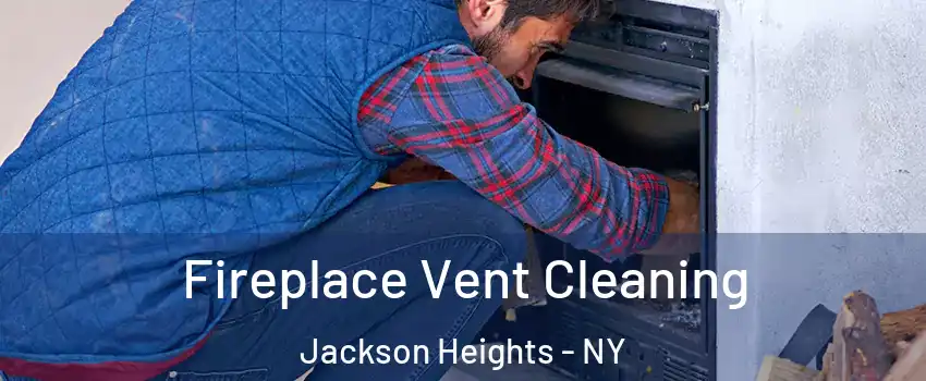 Fireplace Vent Cleaning Jackson Heights - NY