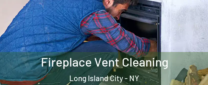Fireplace Vent Cleaning Long Island City - NY
