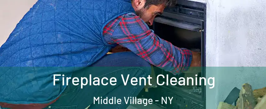 Fireplace Vent Cleaning Middle Village - NY