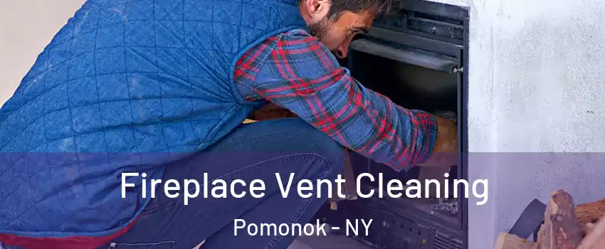 Fireplace Vent Cleaning Pomonok - NY