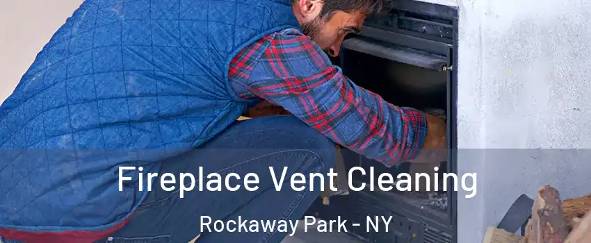 Fireplace Vent Cleaning Rockaway Park - NY