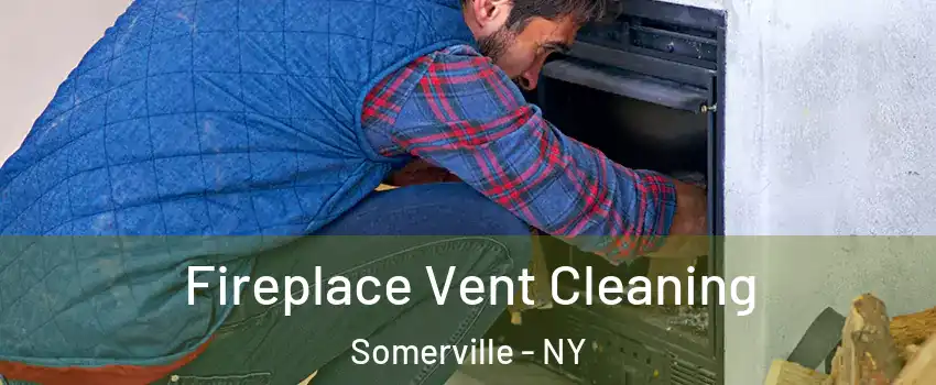 Fireplace Vent Cleaning Somerville - NY