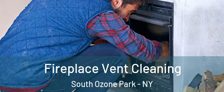 Fireplace Vent Cleaning South Ozone Park - NY