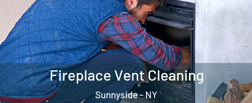 Fireplace Vent Cleaning Sunnyside - NY
