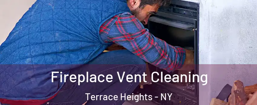 Fireplace Vent Cleaning Terrace Heights - NY