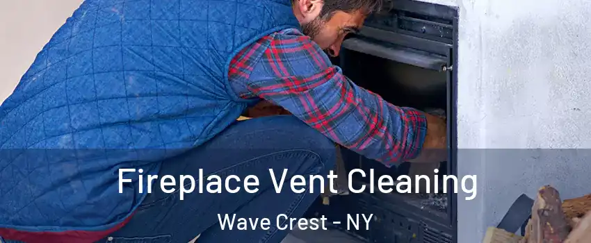 Fireplace Vent Cleaning Wave Crest - NY