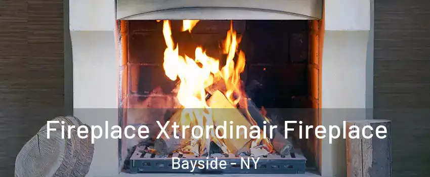 Fireplace Xtrordinair Fireplace Bayside - NY