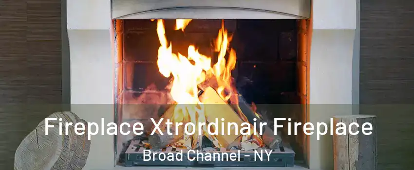 Fireplace Xtrordinair Fireplace Broad Channel - NY