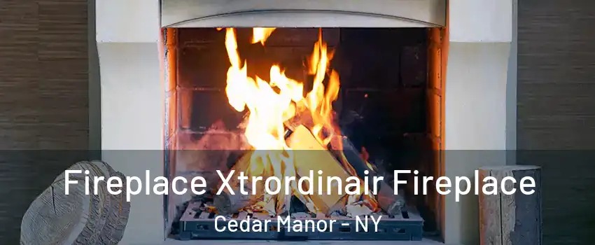 Fireplace Xtrordinair Fireplace Cedar Manor - NY